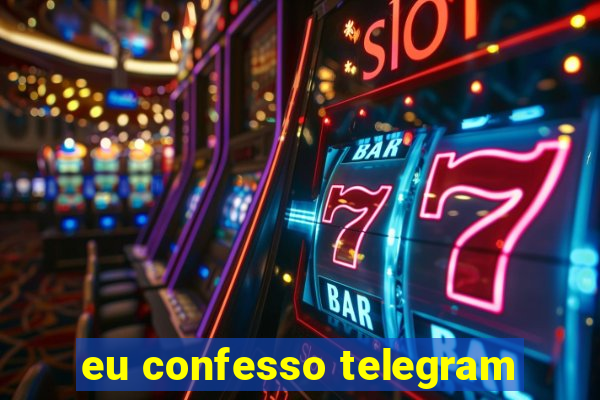 eu confesso telegram